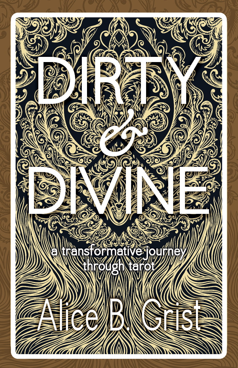 Dirty & Divine by Alice B. Grist, Womancraft Publishing
