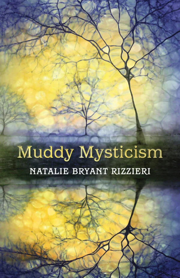 Muddy Mysticism by Natalie Bryant Rizzieri, Womancraft Publishing