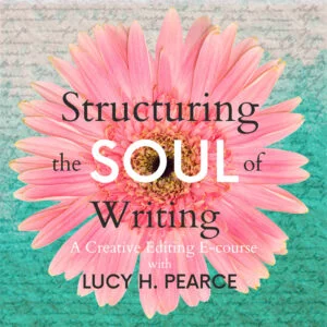 Structuring the Soul of Writing, an ecourse by Lucy H. Pearce