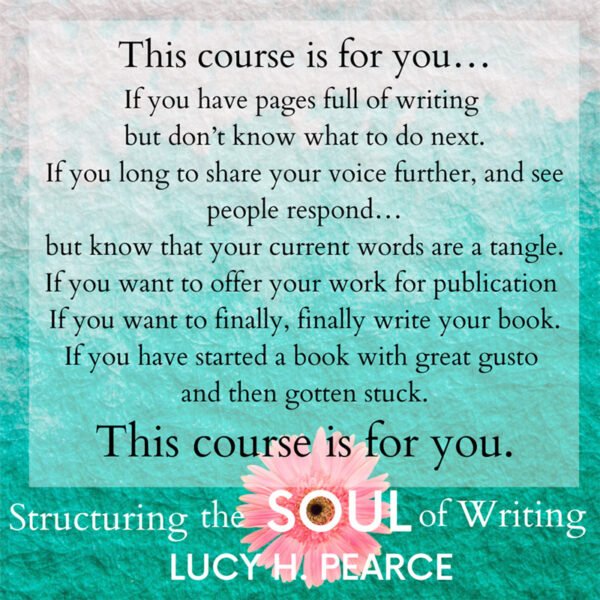 Structuring the Soul of Writing, an ecourse by Lucy H. Pearce