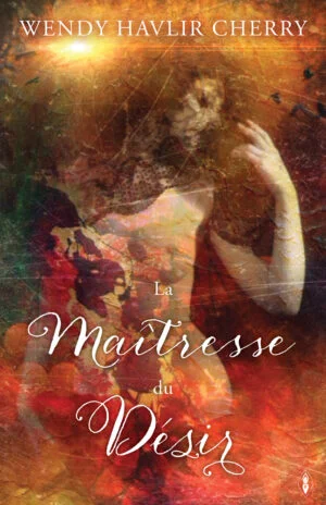 La Maitresse du Desir by Wendy Havlir Cherry, Womancraft Publishing