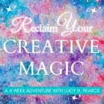 Reclaiming your Creative Magic a Lucy H. Pearce Creative Sanctuary ecourse