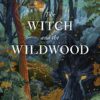 The Witch and the Wildwood by Sarah Robinson, Womancraft Publishing