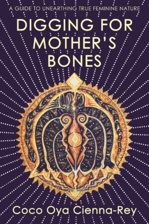 Digging for Mother’s Bones by Coco Oya Cienna-Rey, Womancraft Publishing