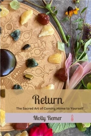 Return: the sacred art of coming home to yourself