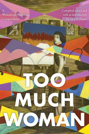 Too Much Woman, a Womancraft Publishing Compendium